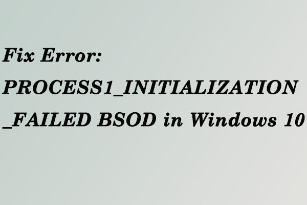 PROCESS1_INITIALIZATION_FAILED Windows 10